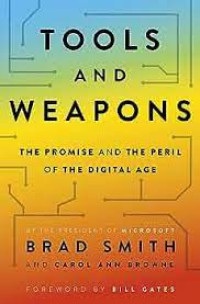 TOOLS AND WEAPONS : THE PROMISE AND THE PERIL OF THE DIGITAL AGE