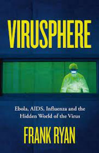 VIRUSPHERE : EBOLA, AIDS, INFLUENZA AND THE HIDDEN WORLD OF THE VIRUS