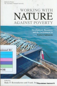 WORKING WITH NATURE AGAINST POVERTY : DEVELOPMENT, RESOURCES AND THE ENVIRONMENT IN EASTERN INDONESIA