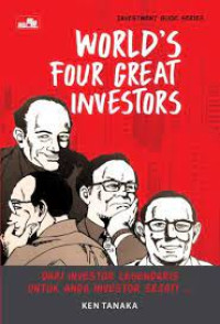 WORLD'S FOUR GREAT INVESTORS : DARI INVESTOR LEGENDARIS UNTUK ANDA INVESTOR SEJATI