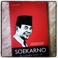 SOEKARNO : The Leadirship Secrets of