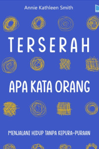 Image of Terserah apa kata orang : menjalani hidup tanpa kepura-puraan