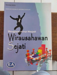 SERI PENDIDIKAN KEWIRAUSAHAAN : menggapai mimpi menjadi wirausahawan sejati