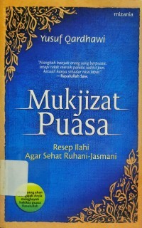 MUKJIZAT PUASA : RESEP ILAHI AGAR SEHAT RUHANI-JASMANI