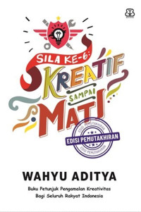 SILA KE 6: KREATIF SAMPAI MATI EDISI PEMUTAKHIRAN